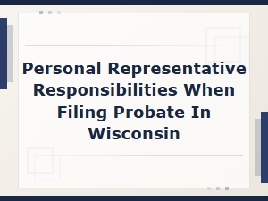 Filing Probate in Wisconsin: Personal Representative Duties