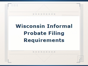 Wisconsin Informal Probate Filing Requirements