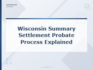 Wisconsin Summary Settlement Probate Process Explained